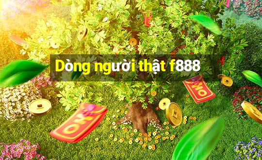 Dòng người thật f888