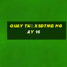 Quay thử XSDTMB ngày 16