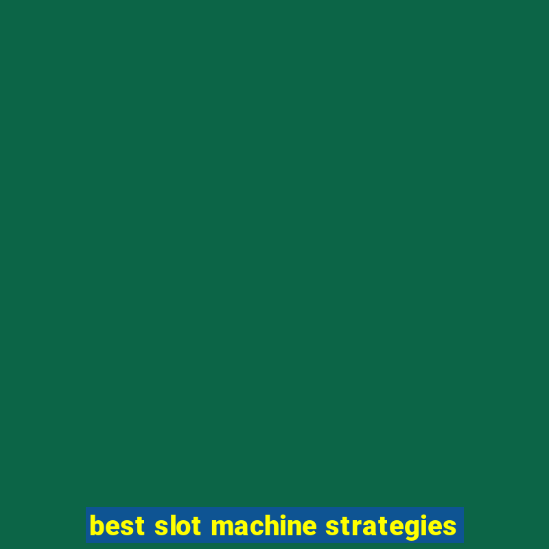 best slot machine strategies