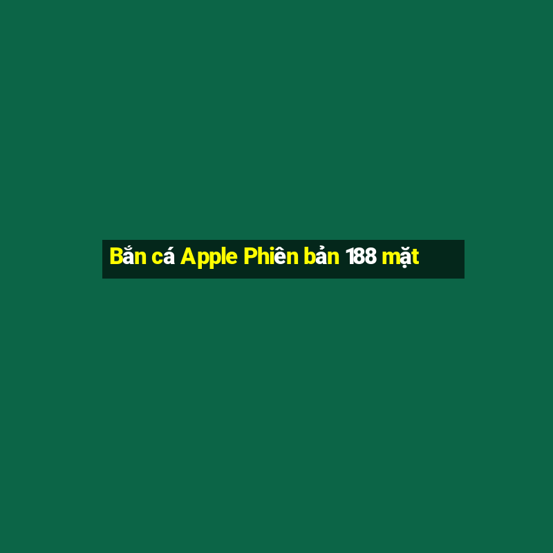 Bắn cá Apple Phiên bản 188 mặt