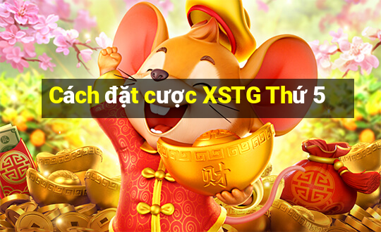 Cách đặt cược XSTG Thứ 5