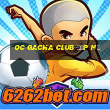 oc gacha club đẹp nữ