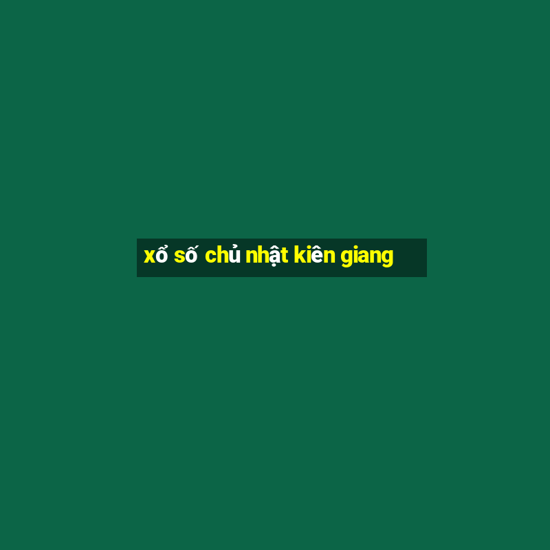 xổ số chủ nhật kiên giang