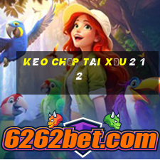 kèo chấp tài xỉu 2 1 2