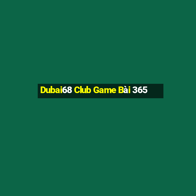 Dubai68 Club Game Bài 365