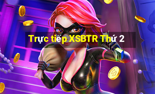 Trực tiếp XSBTR Thứ 2