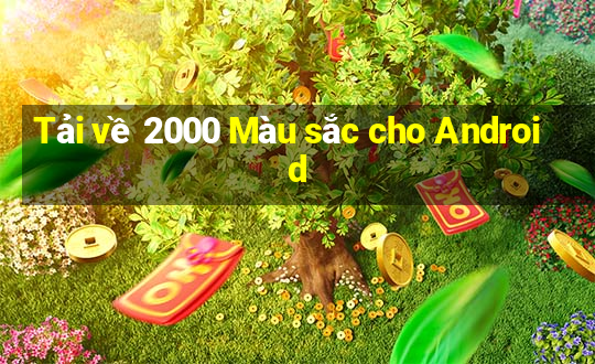 Tải về 2000 Màu sắc cho Android