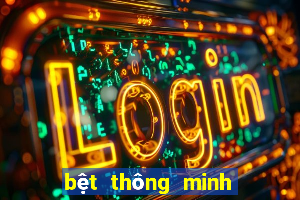 bệt thông minh hảo cảnh