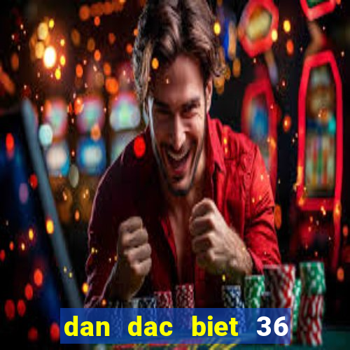 dan dac biet 36 con bat tu