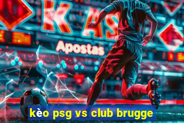 kèo psg vs club brugge