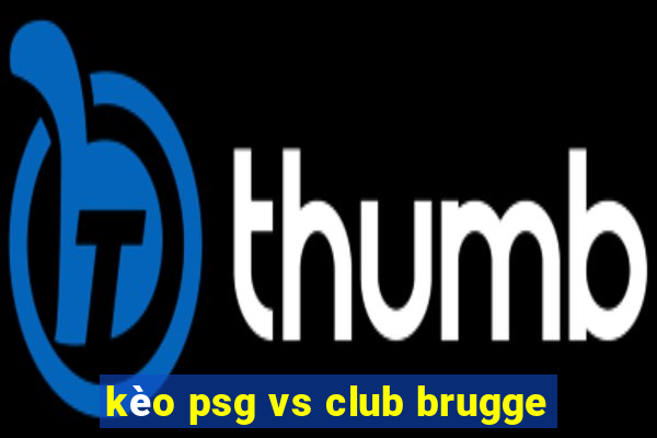 kèo psg vs club brugge