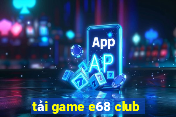 tải game e68 club