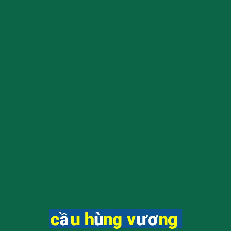 cầu hùng vương