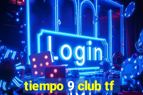 tiempo 9 club tf