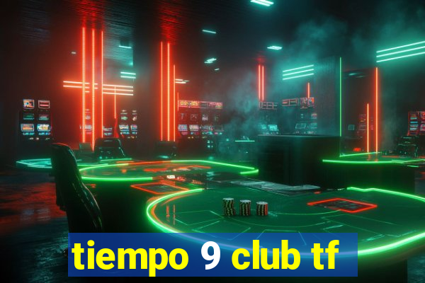 tiempo 9 club tf