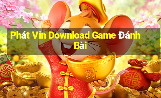 Phát Vin Download Game Đánh Bài