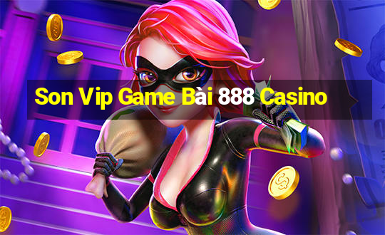 Son Vip Game Bài 888 Casino