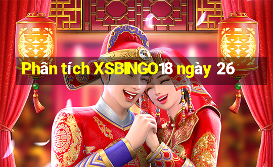 Phân tích XSBINGO18 ngày 26