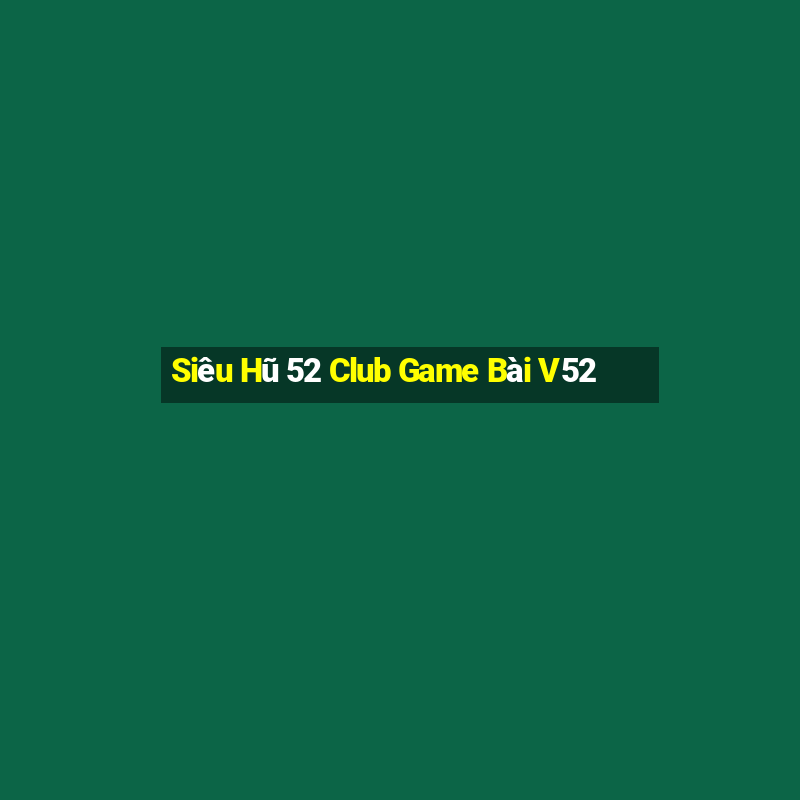 Siêu Hũ 52 Club Game Bài V52