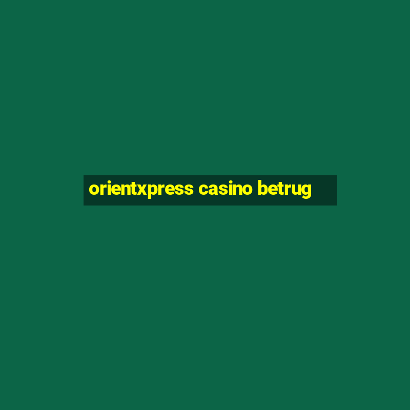 orientxpress casino betrug