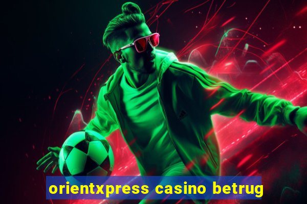 orientxpress casino betrug