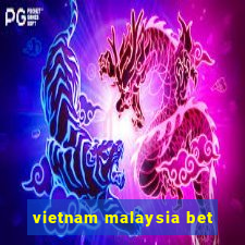 vietnam malaysia bet