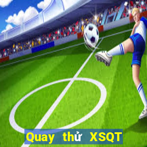 Quay thử XSQT ngày 17