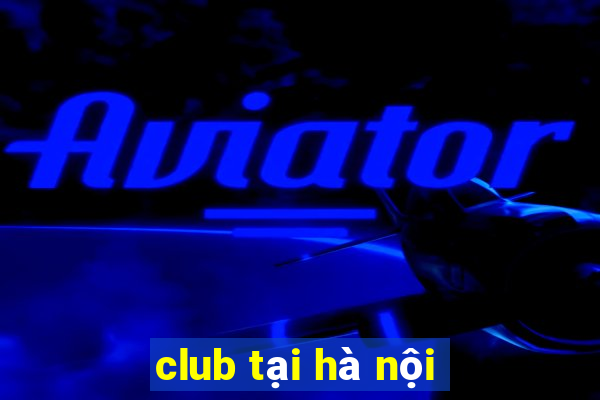 club tại hà nội