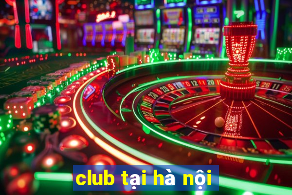 club tại hà nội