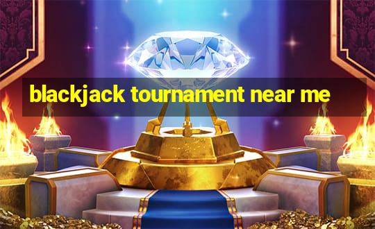 blackjack tournament near me