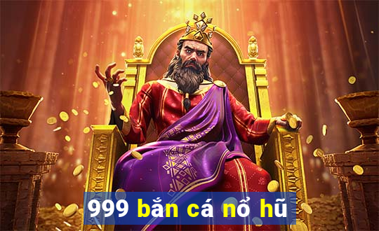 999 bắn cá nổ hũ