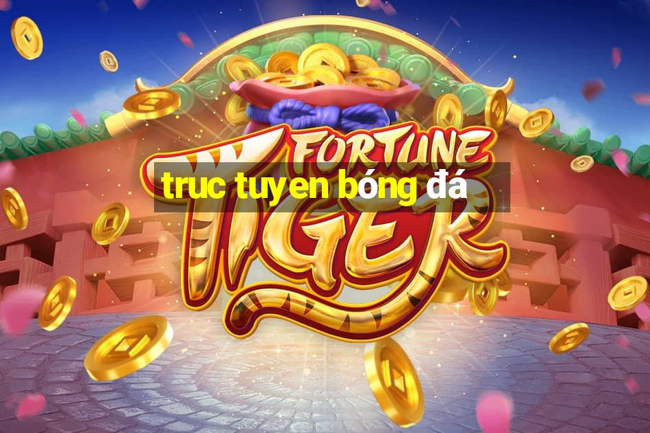 truc tuyen bóng đá