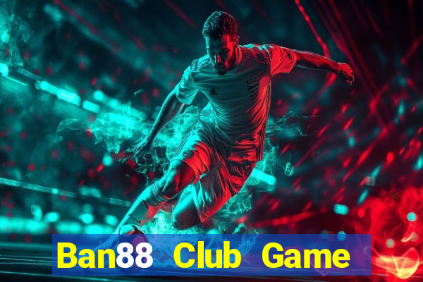 Ban88 Club Game The Bài Hack