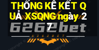 THỐNG KÊ KẾT QUẢ XSQNG ngày 27