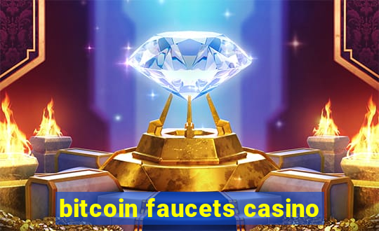 bitcoin faucets casino