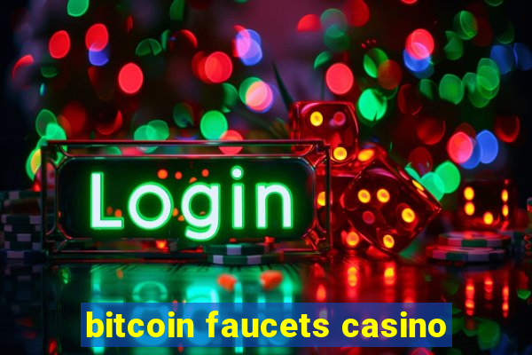 bitcoin faucets casino