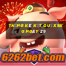 THỐNG KÊ KẾT QUẢ XSKG ngày 29