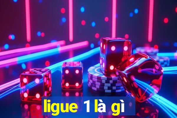 ligue 1 là gì