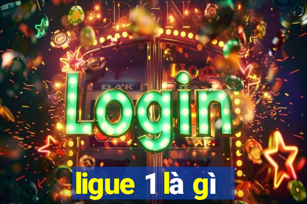 ligue 1 là gì