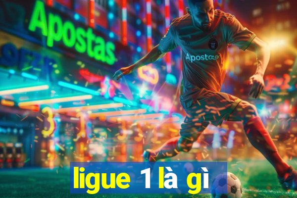 ligue 1 là gì