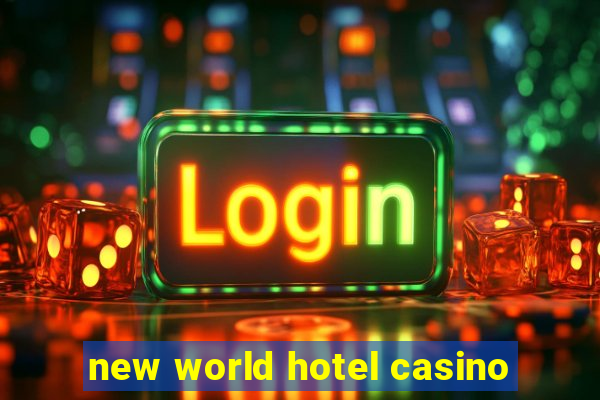 new world hotel casino