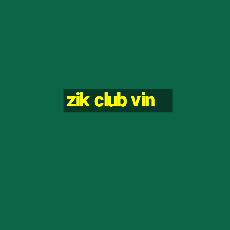 zik club vin