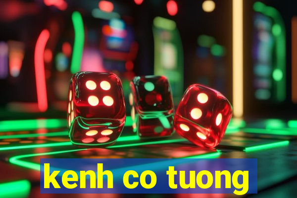 kenh co tuong