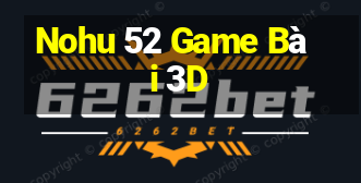 Nohu 52 Game Bài 3D