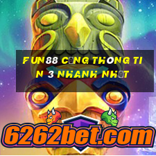 Fun88 cổng thông tin 3 nhanh nhất