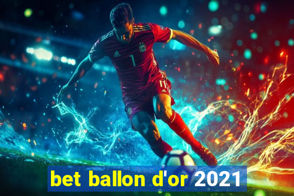 bet ballon d'or 2021