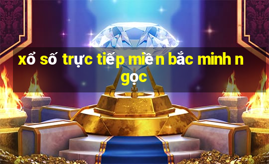 xổ số trực tiếp miền bắc minh ngọc