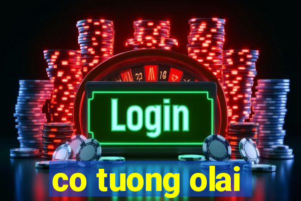 co tuong olai