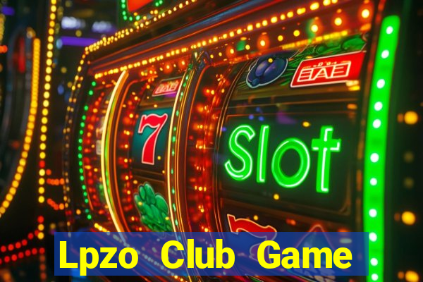 Lpzo Club Game Bài Nổ Hũ Uy Tín