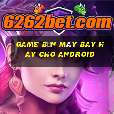 game bắn máy bay hay cho android